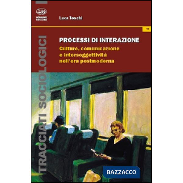 Processi di interazione. Culture, comunicazione e intersoggettività nell'era pos