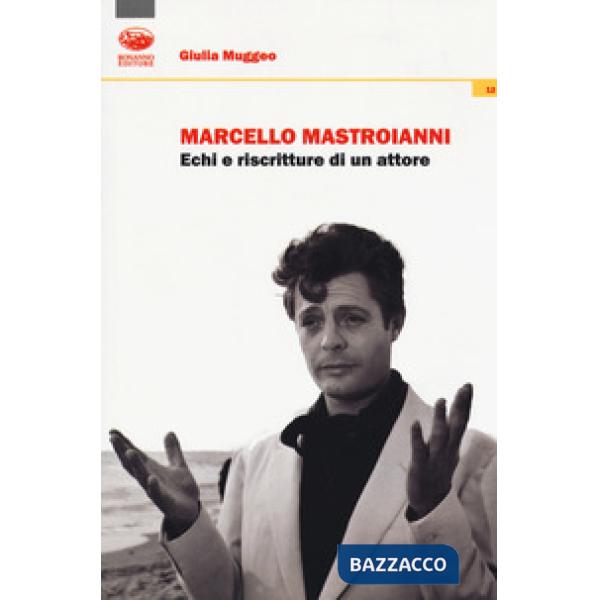 Marcello Mastroianni. Echi e riscritture di un attore