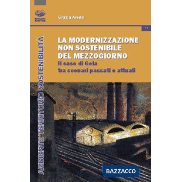 La modernizzazione non sostenibile del Mezzogiorno. Il caso Gela tra scenari passati e attuali