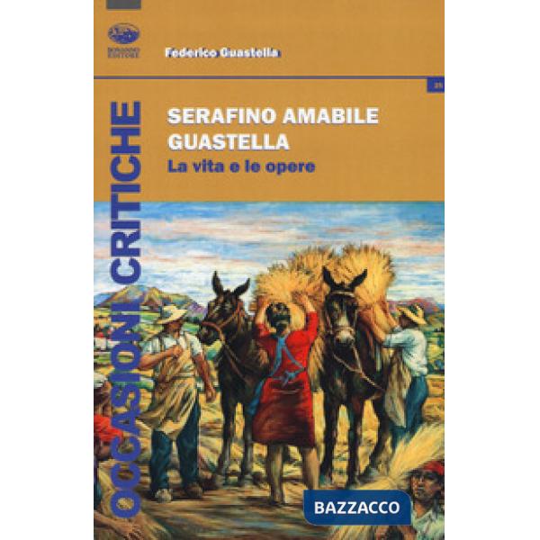 Serafino Amabile Guastella. La vita e le opere