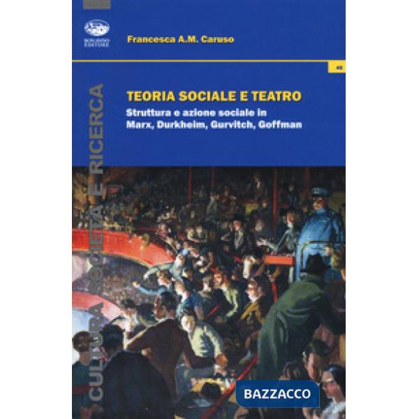 Teoria sociale e teatro. Struttura e azione sociale in Marx, Durkheim, Gurvitch, Goffman