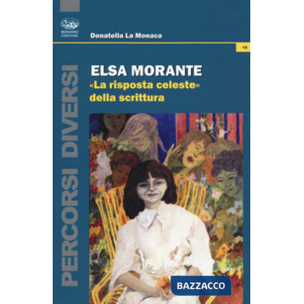 Elsa Morante. «La risposta celeste» della scrittura
