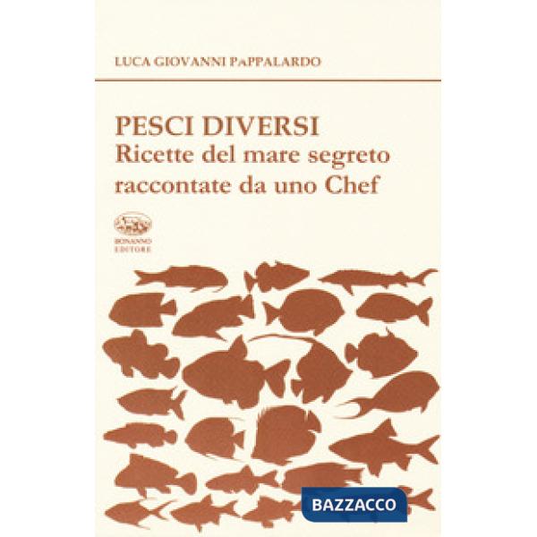 Pesci diversi. Ricette del mare segreto raccontate da uno chef