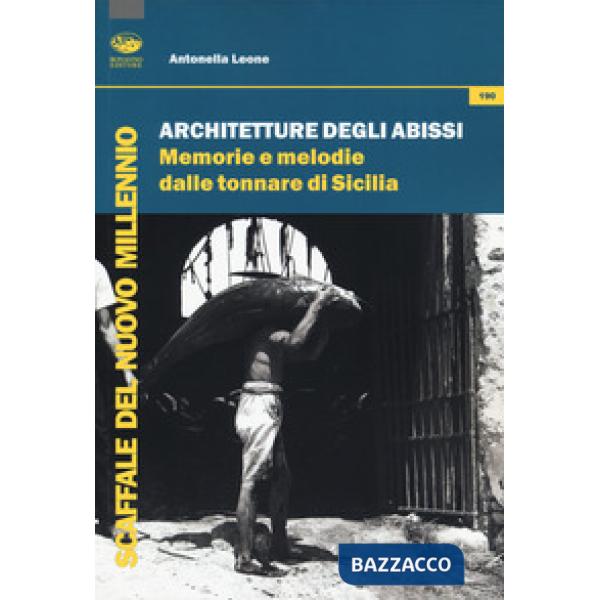 Architetture degli abissi. Memorie e melodie dalle tonnare di Sicilia