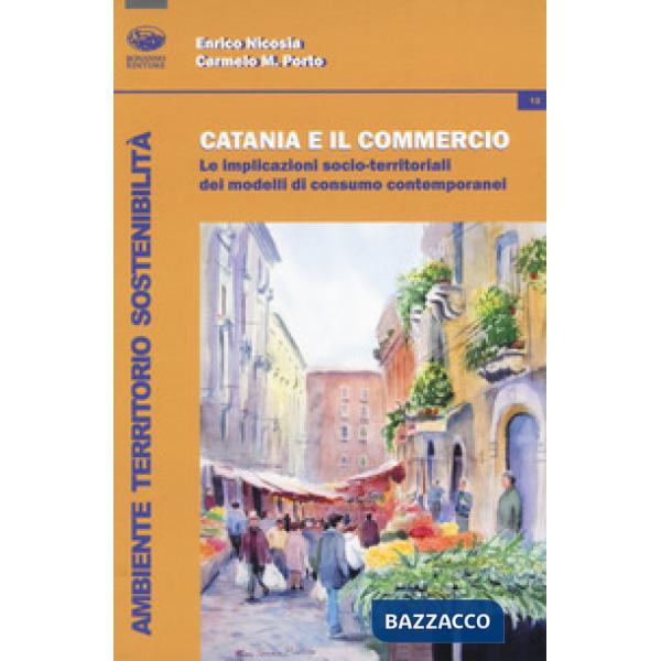 Catania e il commercio. Le implicazioni socio-territoriali dei modelli di consumo contemporanei