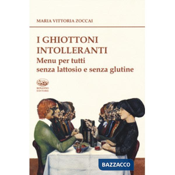 Ghiottoni intolleranti. Menu per tutti senza lattosio e senza glutine (I)