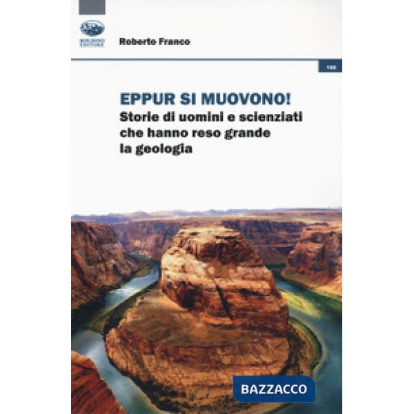 Eppur si muovono! Storie di uomini che hanno reso grande la geologia