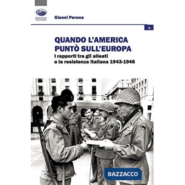 Quando l'America puntò sull'Europa. I rapporti tra gli Alleati e la Resistenza italiana (1943-1946)