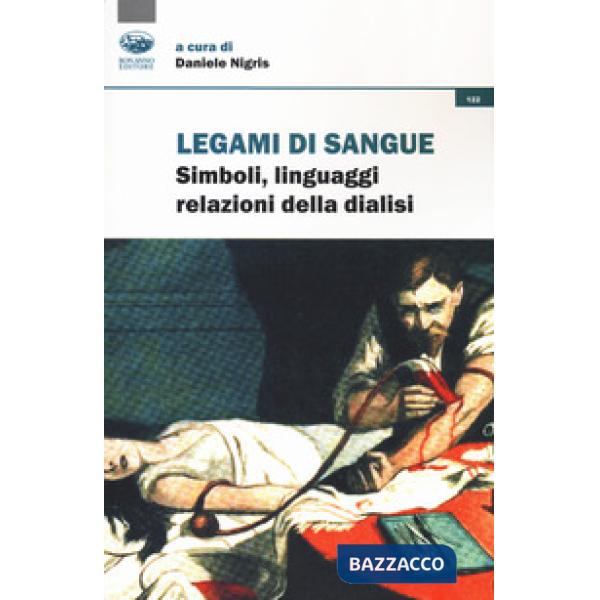 Legami di sangue. Simboli, linguaggi, relazioni della dialisi