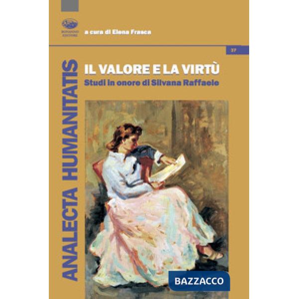 Valore e la virtù. Studi in onore di Silvana Raffaele (Il)