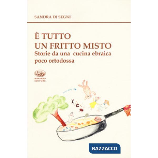 È tutto un fritto misto. Storie da una cucina ebraica poco ortodossa