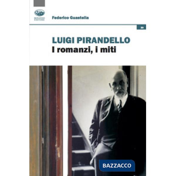 Luigi Pirandello. I romanzi, i miti