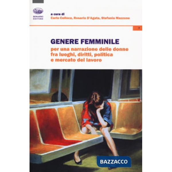 Genere femminile. Per una narrazione delle donne fra luoghi, diritti, politica e mercato del lavoro
