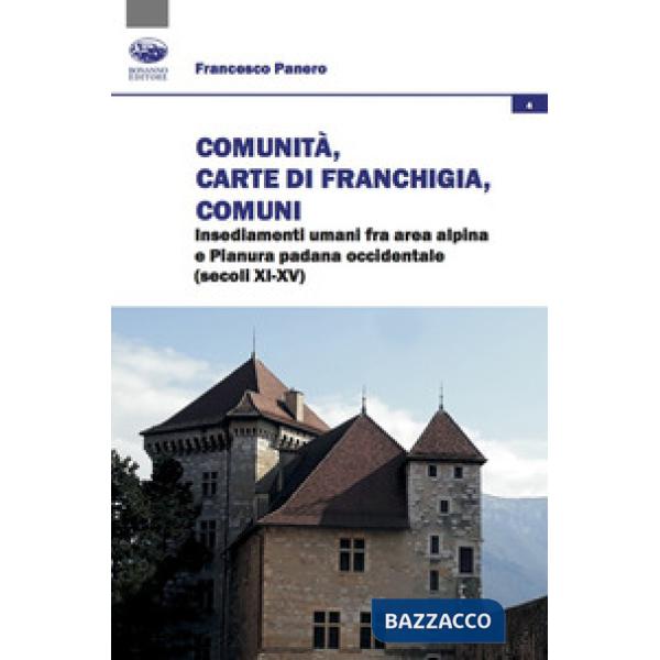 Comunità, Carte di franchigia, Comuni. Insediamenti umani fra area alpina e Pianura padana occidentale (secoli XI-XV)