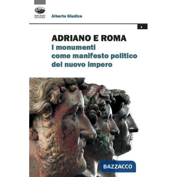 Adriano e Roma. I monumenti come manifesto politico del nuovo impero