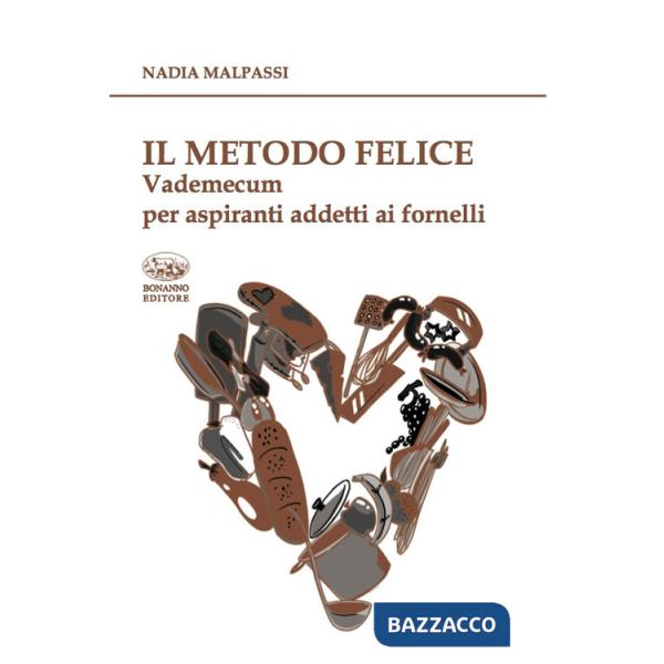 Metodo felice. Vademecum per aspiranti addetti ai fornelli (Il)