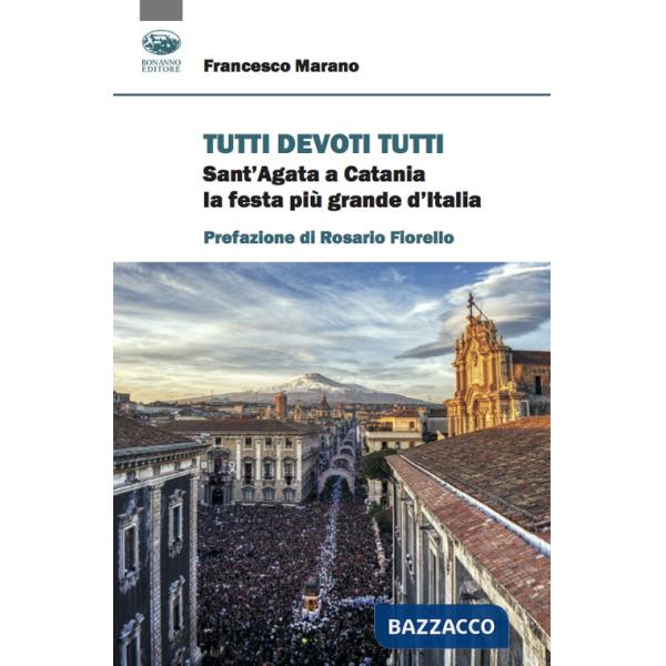Tutti devoti tutti. Sant'Agata a Catania la festa più grande d'Italia