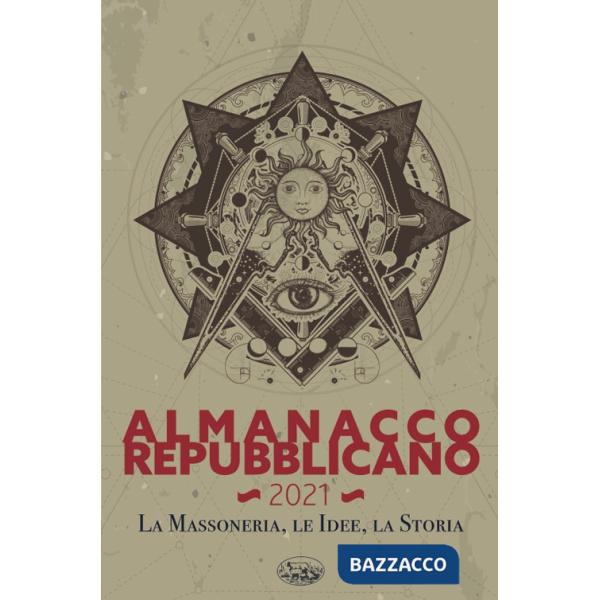 Almanacco Repubblicano 2021. La massoneria, le idee, la storia