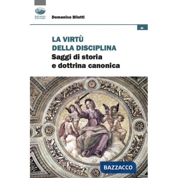 Virtù della disciplina. Saggi di storia e dottrina canonica (La)