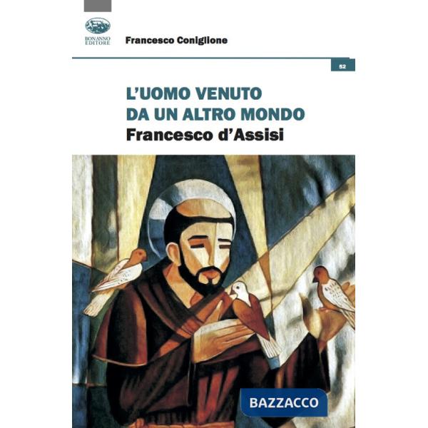 Uomo venuto da un altro mondo. Francesco d'Assisi (L')