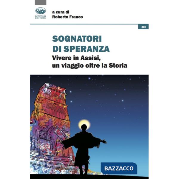 Sognatori di speranza. Vivere in Assisi un viaggio oltre la storia