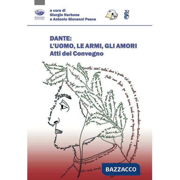 Dante: l'uomo, le armi, gli amori. Atti del convegno