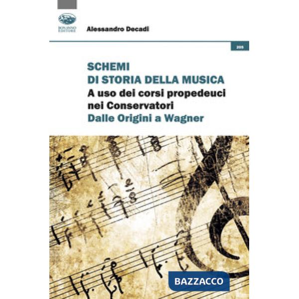 Schemi di storia della musica. A uso dei corsi propedeutici nei Conservatori. Dalle origini a Wagner