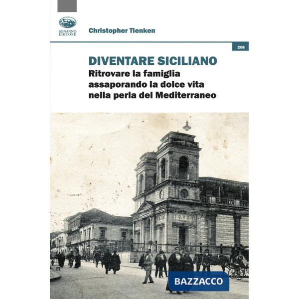 Diventare siciliano. Ritrovare la famiglia assaporando la dolce vita nella perla del Mediterraneo
