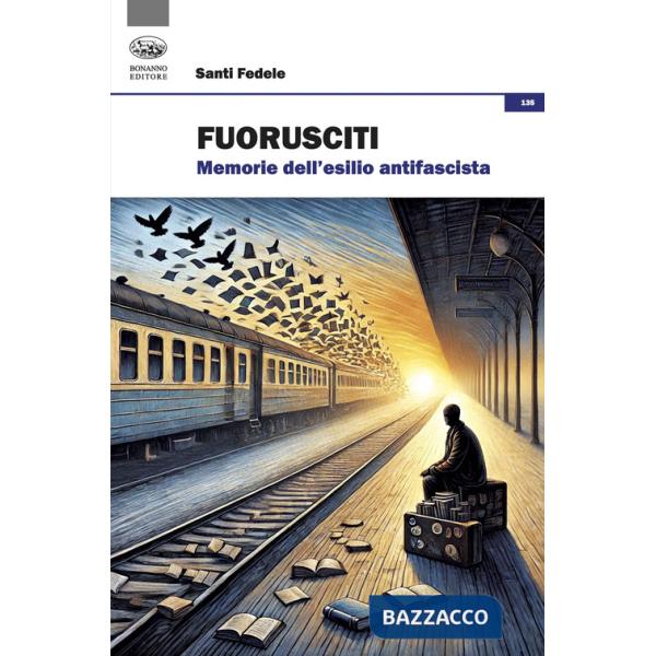 Fuorusciti. Memorie dell'esilio antifascista