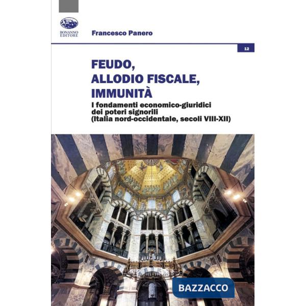 Feudo, allodio fiscale, immunità. I fondamenti economico-giuridici dei poteri signorili (Italia nord-occidentale, secoli VIII-XI