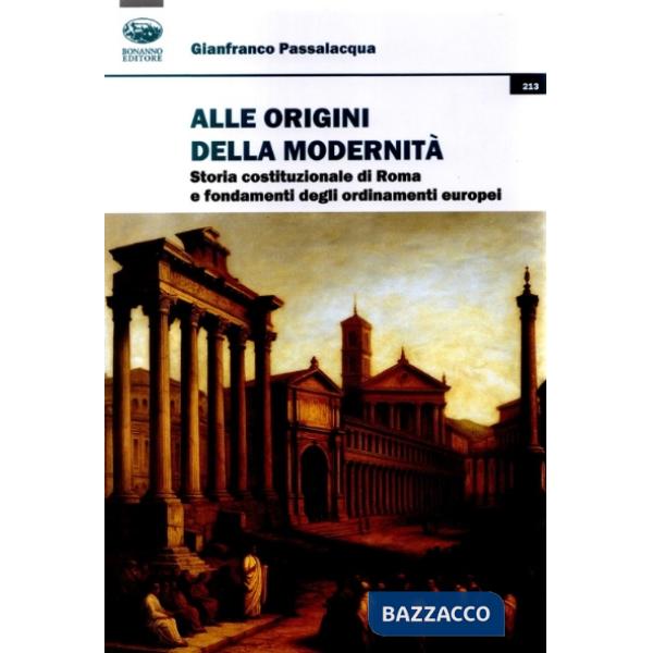 Alle origini della modernità. Storia costituzionale di Roma e fondamenti degli ordinamenti europei