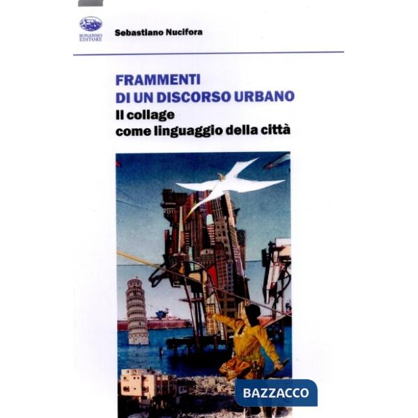 Frammenti di un discorso urbano. Il collage come linguaggio della città