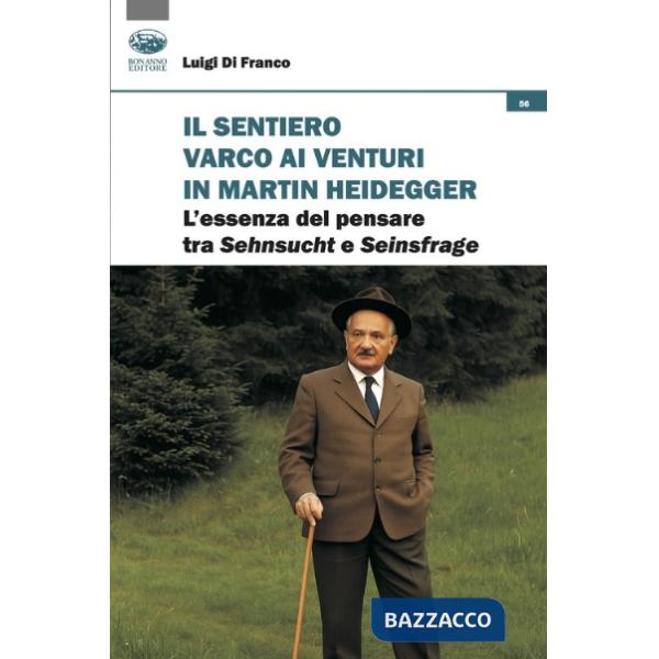 Sentiero varco ai venturi in Martin Heidegger. L'essenza del pensare tra Sehnsucht e Seinsfrage (Il)