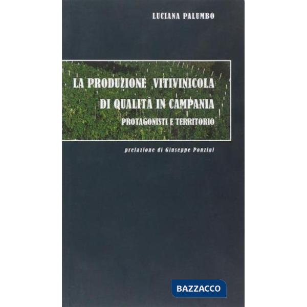 Produzione vitivinicola di qualità in Campania. Protagonisti e territorio (La)