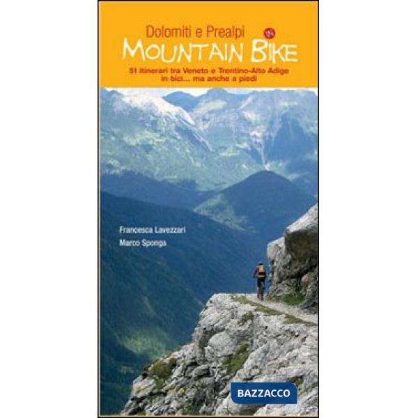 Dolomiti e Prealpi in mountain bike. 51 itinerari tra Veneto e Trentino-Alto Adige in bici... ma anche a piedi