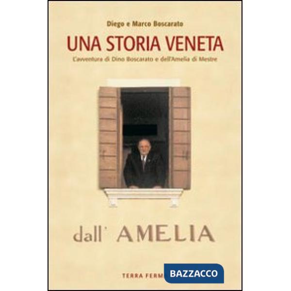 Storia veneta. L'avventura di Dino Boscarato e dell'Amelia di Mestre (Una)