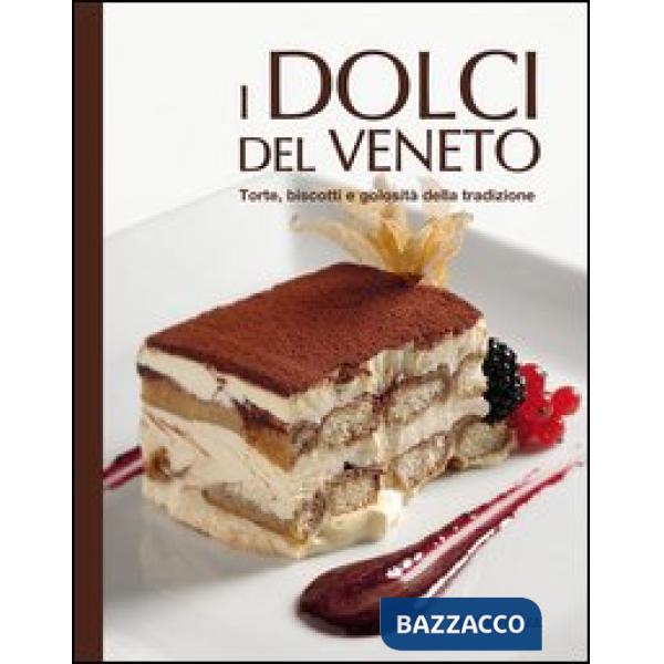 Dolci del Veneto. Torte, biscotti e golosità della tradizione (I)