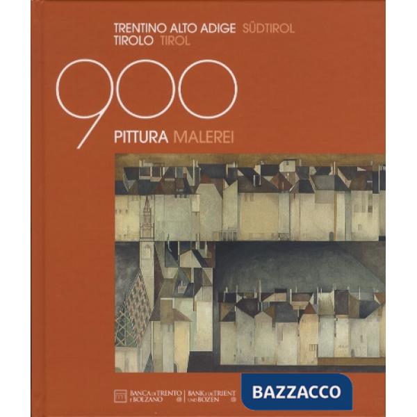 Novecento in Trentino, Alto Adige e Tirolo. Pittura. Ediz. italiana e tedesca (Il)
