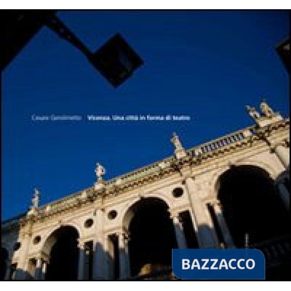 Vicenza. Una città in forma di teatro. EDiz. inglese e italiana. Ediz. illustrata
