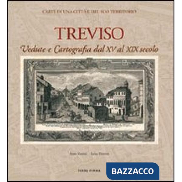 Treviso. Vedute e cartografia dal XV al XIX secolo