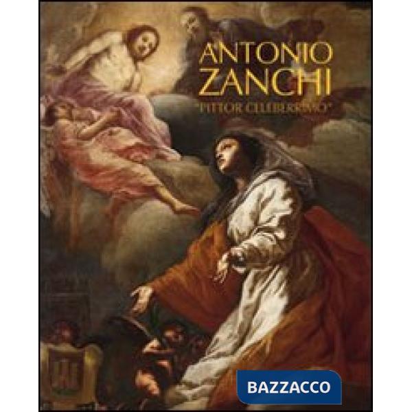 Antonio Zanchi «pittor celeberrimo». Ediz. italiana e inglese