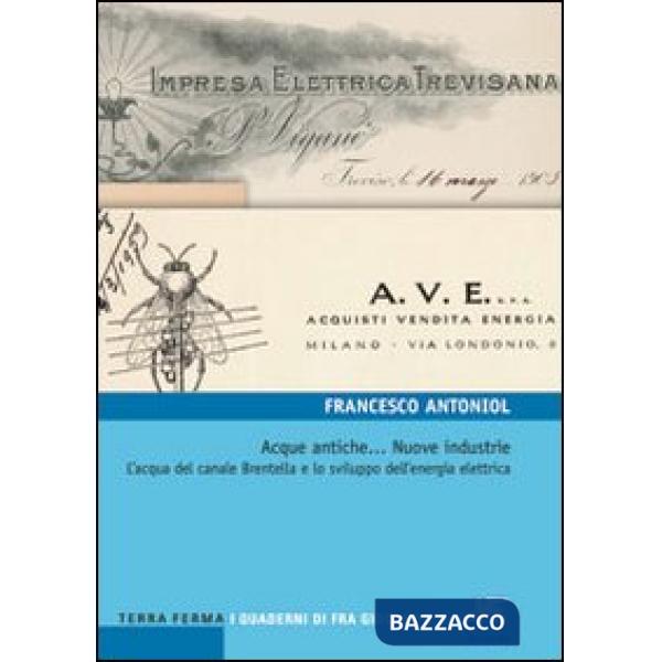 Acque antiche... Nuove industrie. L'acqua del canale Brentella e lo sviluppo dell'energia elettrica