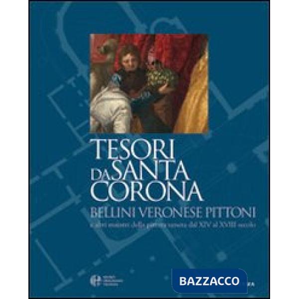Tesori da Santa Corona. Bellini, Veronese, Pittoni e altri maestri della pittura veneta dal XIV al XVIII secolo. Ediz. italiana 