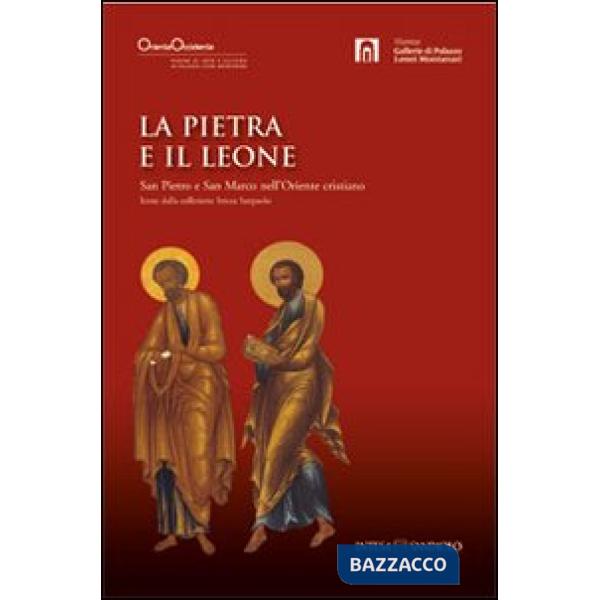 Pietra e il leone. San Pietro e san Marco nell'Oriente cristiano (La)