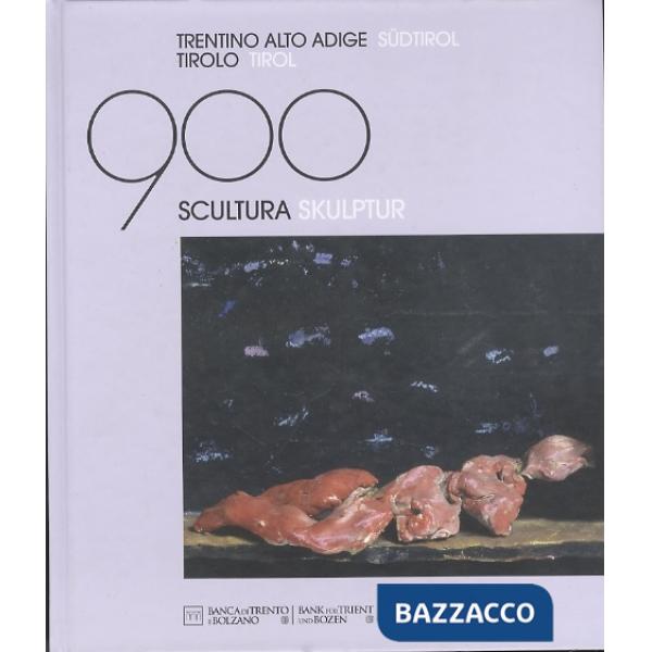 Novecento in Trentino, Alto Adige e Tirolo. Scultura. Das Novecento in Trentino, Sudtirol Und Tirol. Skulptur. Ediz. bilingue (I