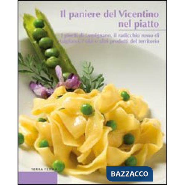 Paniere del Vicentino nel piatto. I piselli di Lumignano, il radicchio rosso di Asigliano, l'olio e altri prodotti del territori