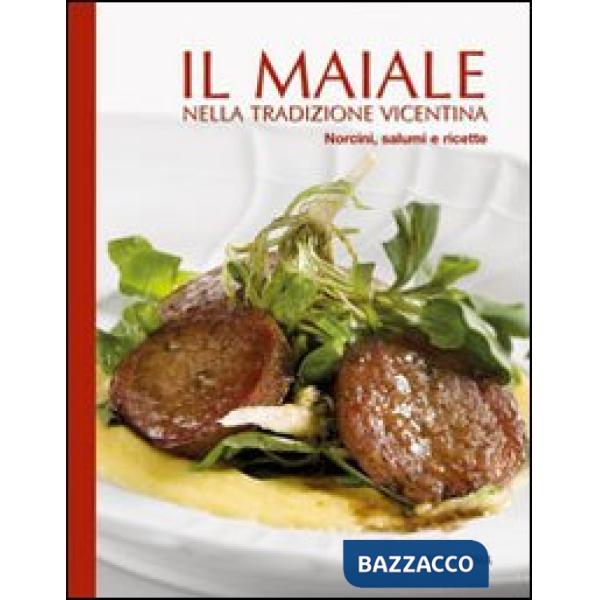 Maiale nella tradizione vicentina. Norcini, salumi e ricette (Il)