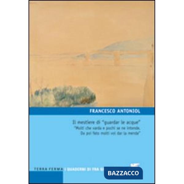 Mestiere di «guardar le acque». «Molti che varda e pochi se ne intende. Da poi fato molti vol dar la menda» (Il)