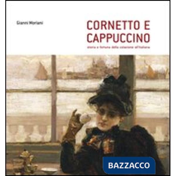 Cornetto e cappuccino. Storia e fortuna della colazione all'italiana