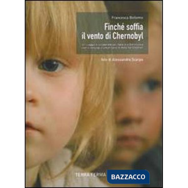 Finché soffia il vento di Chernobyl. Un viaggio di solidarietà dall'Italia alla Bielorussia con il convoglio umanitario di Help 